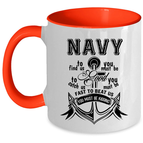 Funny Gift For Sailors Coffee Mug, Navy To Find Us Accent Mug