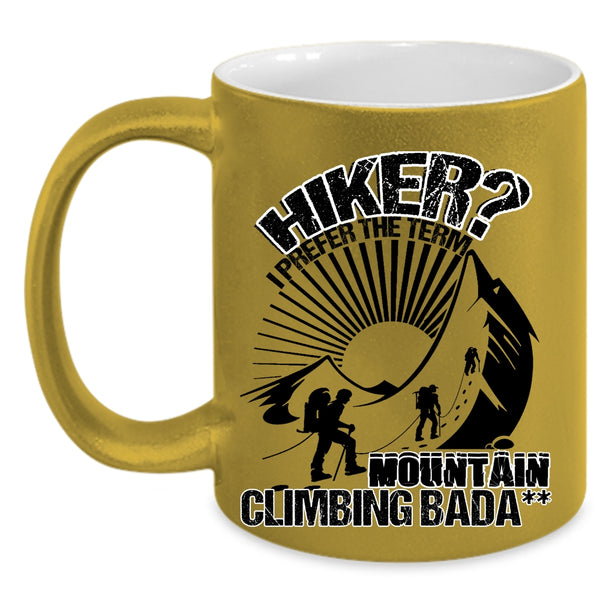 I Prefer The Term Mountain Climbing Coffee Mug, Hiker Accent Mug