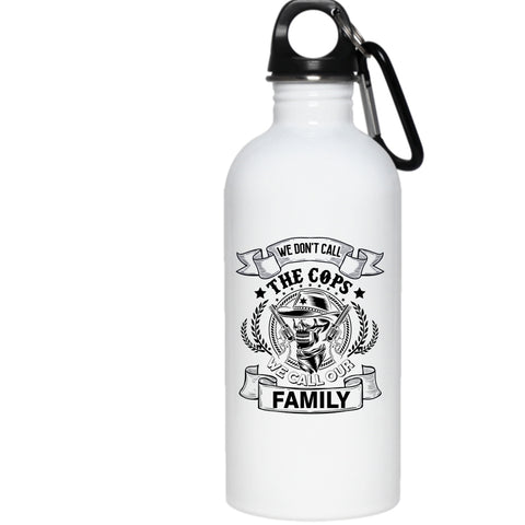 We Don't Call The Cops 20 oz Stainless Steel Bottle,We Call Our Family Outdoor Sports Water Bottle