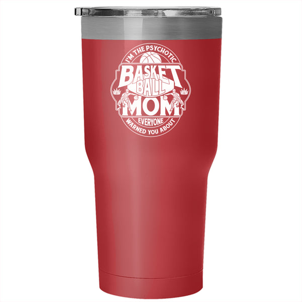 I'm The Psychotic Basketball Mom Tumbler 30 oz Stainless Steel, Cool Gift For Mommy Travel Mug