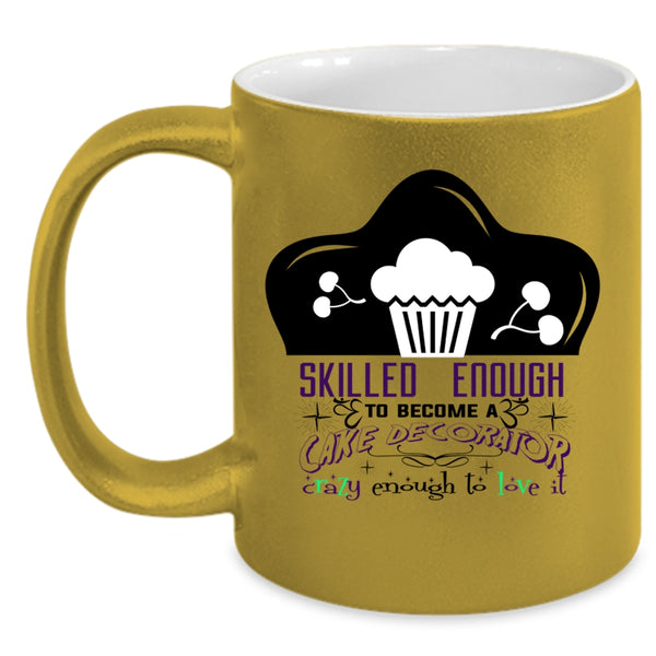 Cute Cake Decorator Coffee Mug, Skilled Enough To Become A Cake Decorator Accent Mug