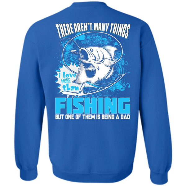 Being A Dad T Shirt, I Love Fishing Sweatshirt