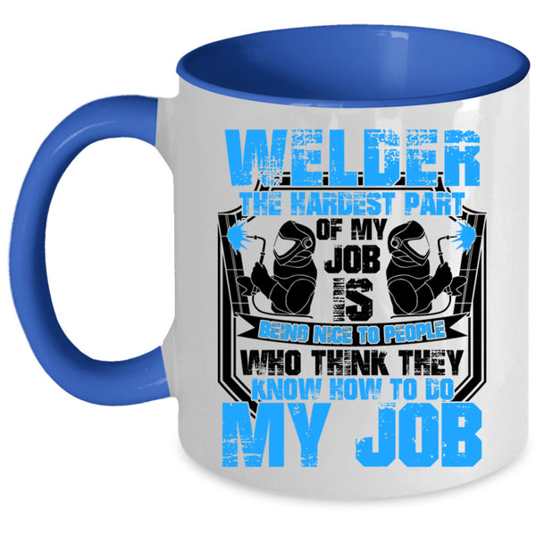 The Hardest Part Of My Job Is Being Nice Coffee Mug, Welder Accent Mug