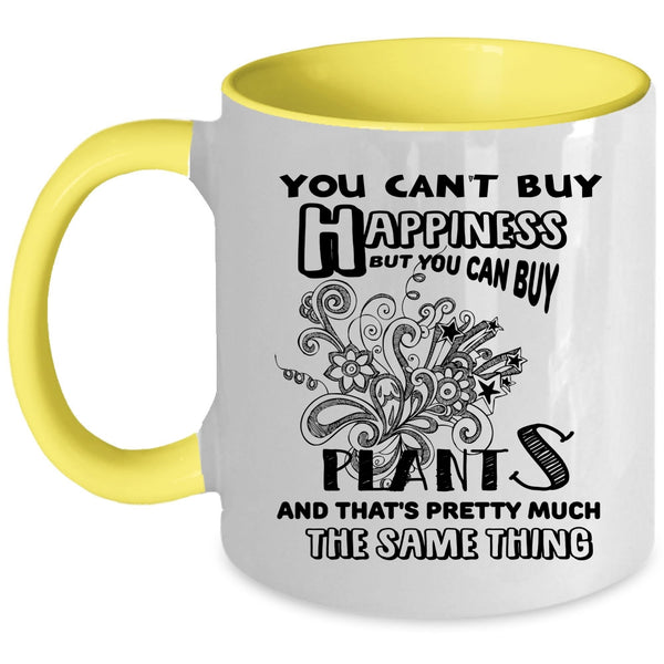 You Can Buy Plants Coffee Mug, You Can't Buy Happiness Accent Mug