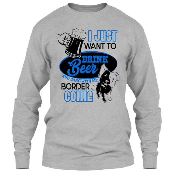 I Just Want To Drink Beer T Shirt, I Love Border Collie T Shirt