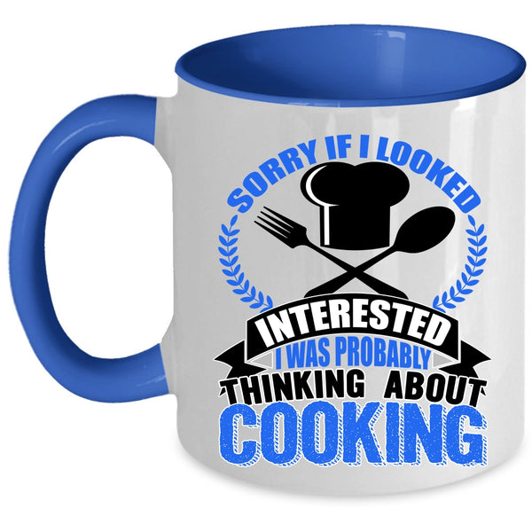 I Was Probably Thinking About Cooking Coffee Mug, If I Looked Interested Accent Mug