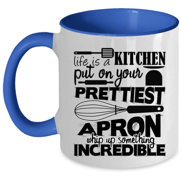 Cool Chef Coffee Mug, Life Is A Kitchen Put On Prettiest Apron Accent Mug