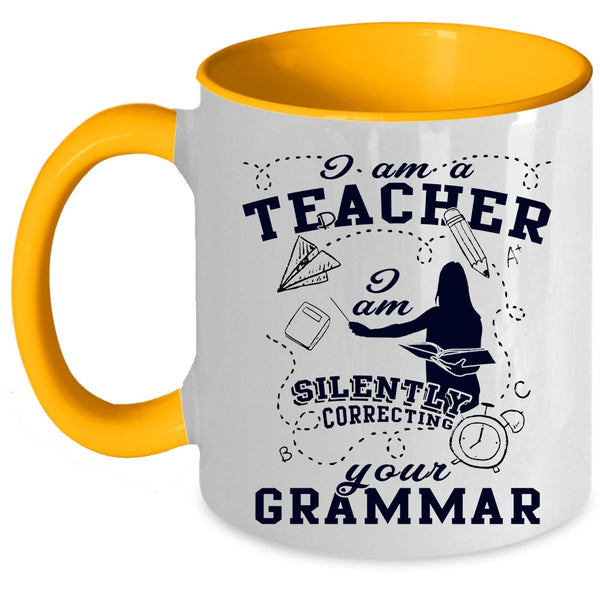 I Am Silently Correcting Your Grammar Coffee Mug, I Am A Teacher Accent Mug