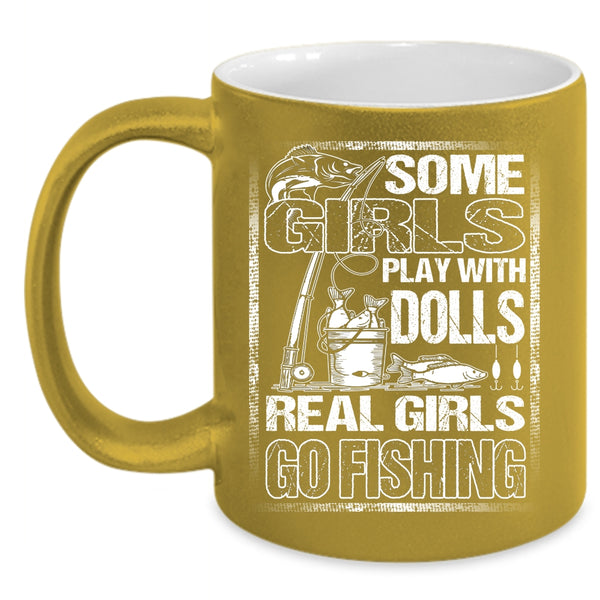 Some Girls Play With Dools Coffee Mug, Real Girls Go Fishing Coffee Cup