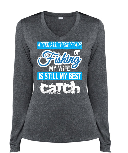Fishing My Wife Is Still My Best Catch T Shirt, I Love Fishing T Shirt, Cool Shirt (Ladies LS Heather V-Neck)