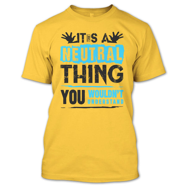 It's A Neutral Thing T Shirt, Coolest Truck Driver T Shirt
