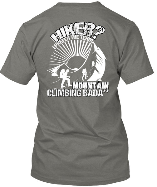 Hiker I Prefer The Term T Shirt, Being A Hiker T Shirt