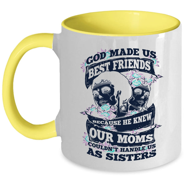 Our Moms Couldn't Handle Us Sister Coffee Mug, God Made Us Best Friends Accent Mug