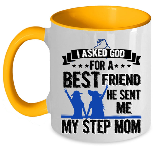 He Sent Me My Step Mom Coffee Mug, I Asked God For A Bestfriend Accent Mug