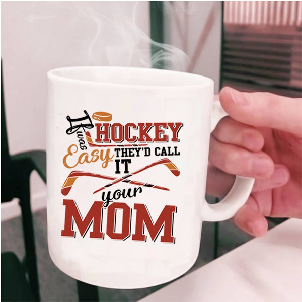 Funny Hockey Coffee Mug, If Hockey Was Easy Cup