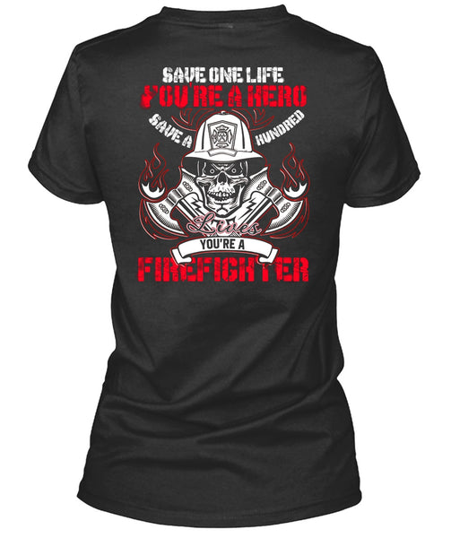 You're A Firefighter T Shirt, Save One Life T Shirt
