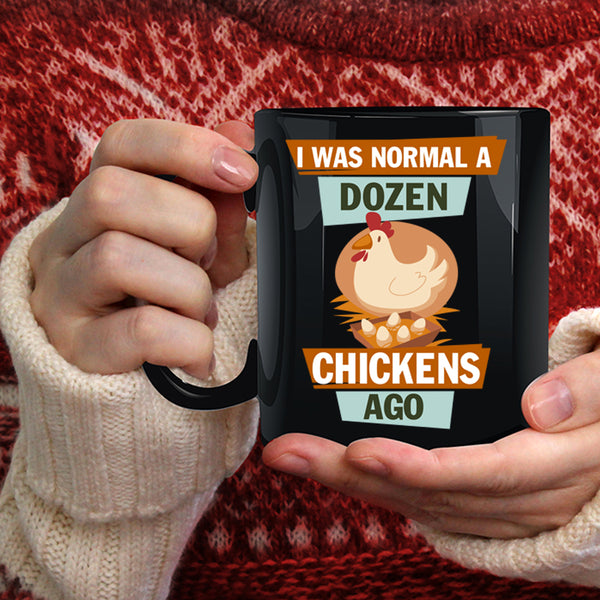 I Was Nomal A Dozen Chickens Ago Coffee Mug, Cute Chickens Coffee Cup