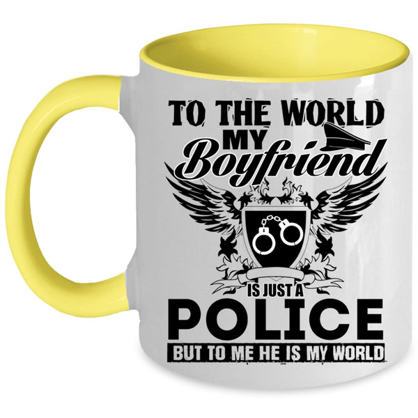 To Me He Is My World Coffee Mug, To The World My Boyfriend Is Just A Police Accent Mug
