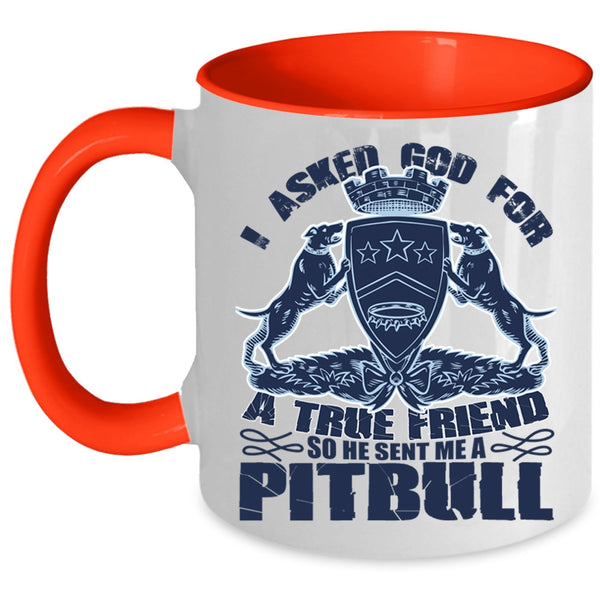 He Sent Me A Pitbull Coffee Mug, I Asked God For A True Friend Accent Mug