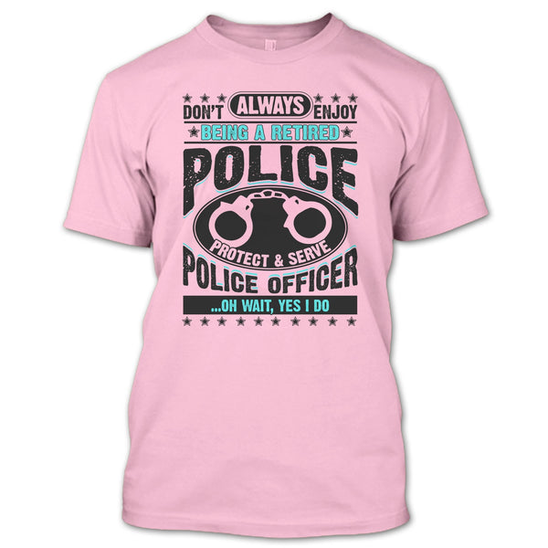 Being A Retired Police T Shirt, Coolest Police T Shirt