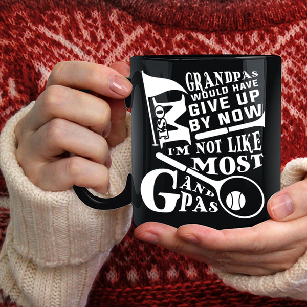 Most Grandpas Would have Give Up By Now Coffee Mug, I'm Not Like Most Grandpas Coffee Cup