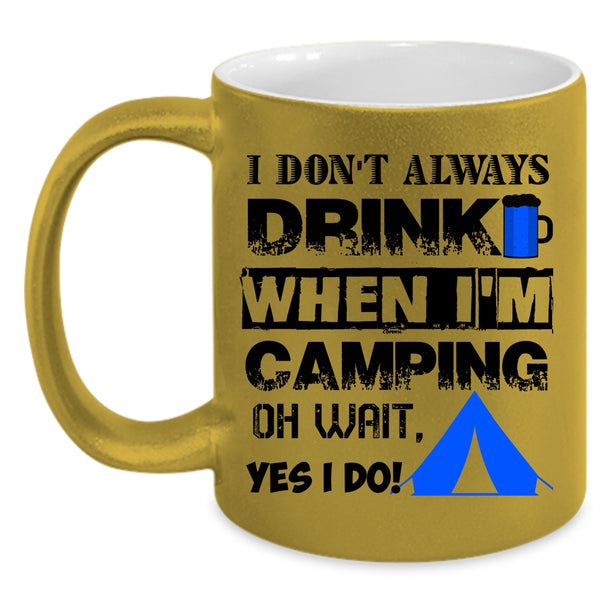 When I'm Camping Coffee Mug, I Don't Always Drink Accent Mug