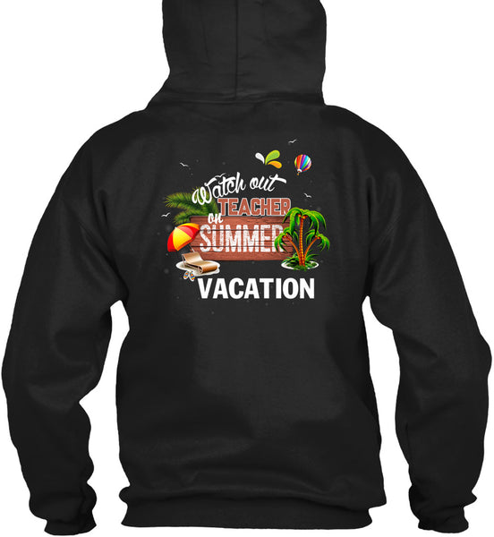 Watch Out Teacher On Summer Vacation T Shirt, Being A Teacher T Shirt