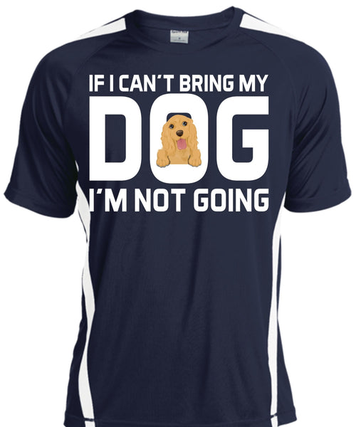 If I Can't Bring My Dog I'm Not Going T Shirt, My Life T Shirt