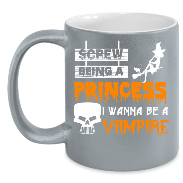 Being A Princess Coffee Mug, I Wanna Be A Vampire Coffee Cup