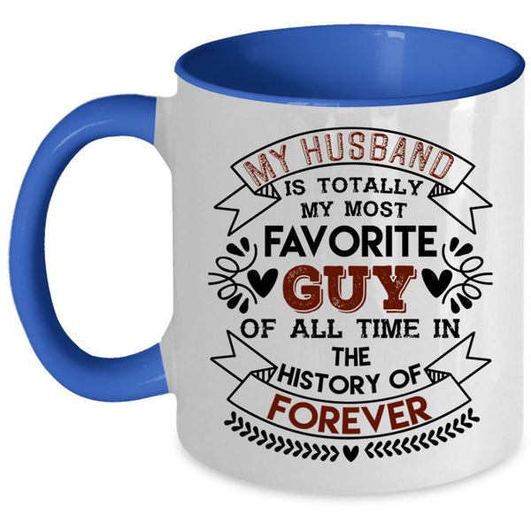 Love Coffee Mug, My Husband Is Totally My Most Favorite Guy Accent Mug
