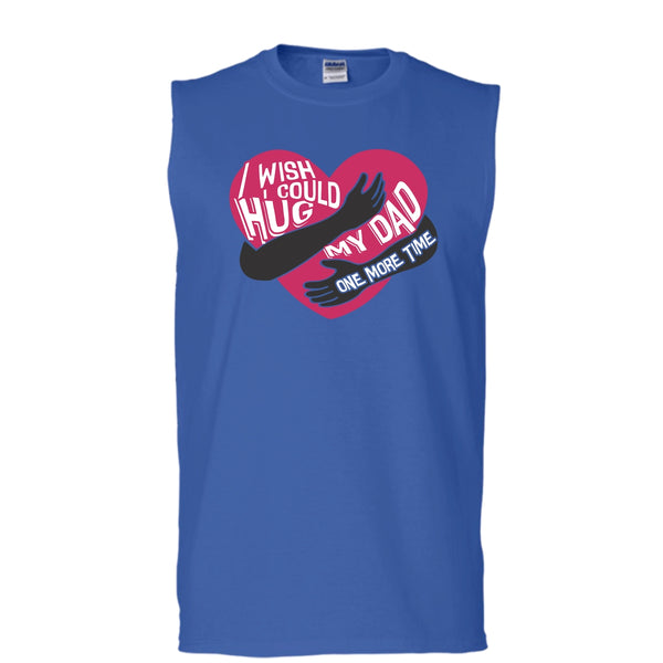 I Wish I Could Hug My Dad T Shirt, Hug My Dad One More Time Tank Top (Men's Cotton Sleeveless)