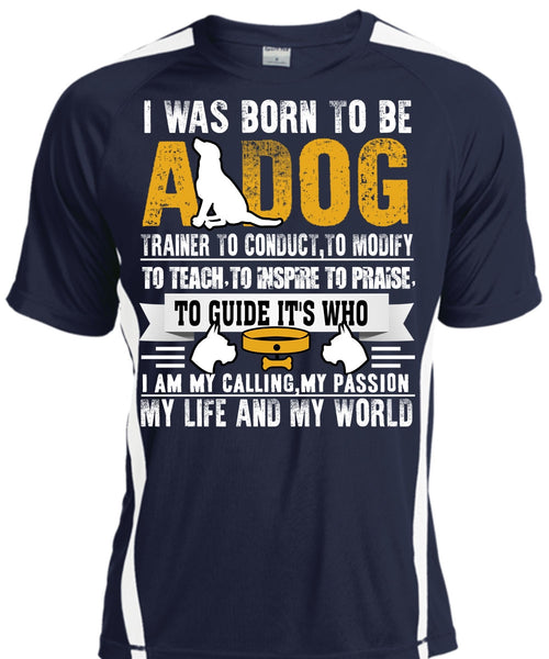 I Was Born To Be A Dog T Shirt, My Life And My World T Shirt, Cool Shirt