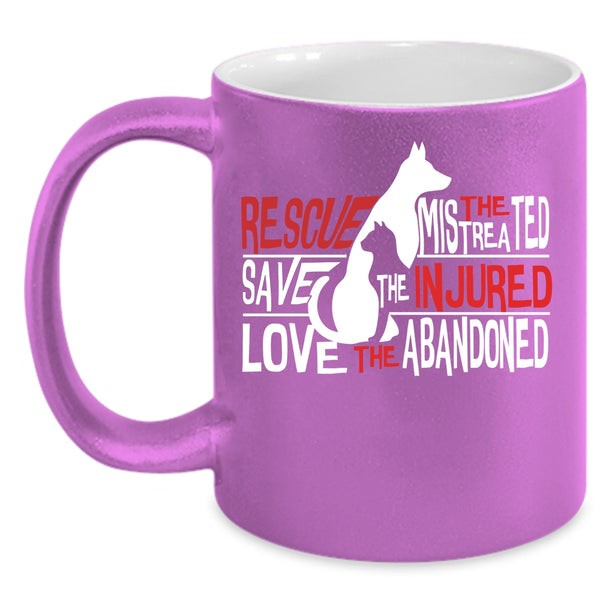 Rescue The Mistreated Save The Injured Coffee Mug, Love The Abandoned Coffee Cup