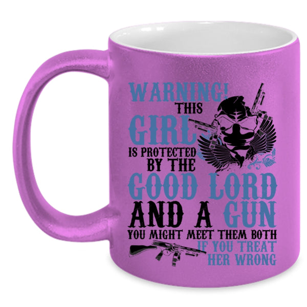 Cool Girls Coffee Mug, This Girl Is Protected By The Good Lord And A Gun Accent Mug