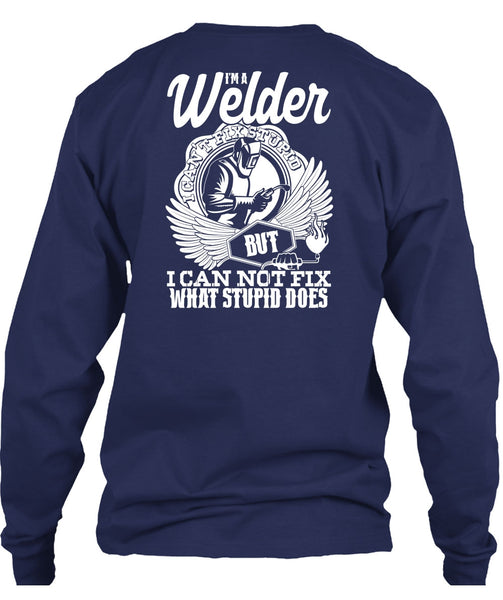 I'm A Welder T Shirt, I Can Not Fix T Shirt