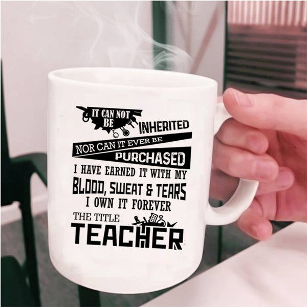 Funny Teacher Coffee Mug, I Own It Forever The Title Teacher Cup