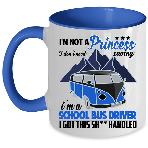 I'm A School Bus Driver Coffee Mug, I'm Not A princess Accent Mug