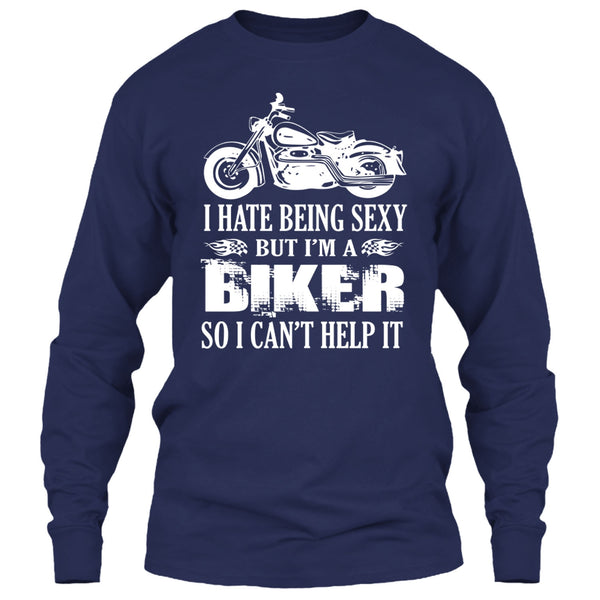 I Hate Being Sexy T Shirt, I Am A Biker So I Can't Help It T Shirt