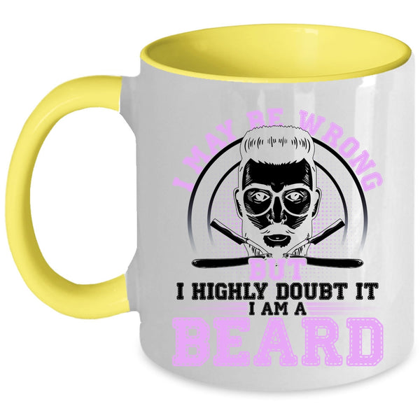 I Am A Beard Coffee Mug, I May Be Wrong But I Highly Doubt It Accent Mug