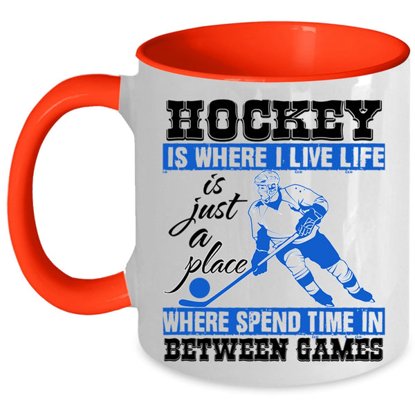Life Is Just A Place Coffee Mug, Hockey Is Where I Live Accent Mug