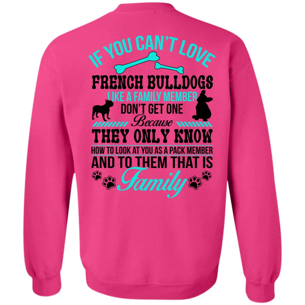 Loving T Shirt, You Can't Love French Bulldogs Sweatshirt