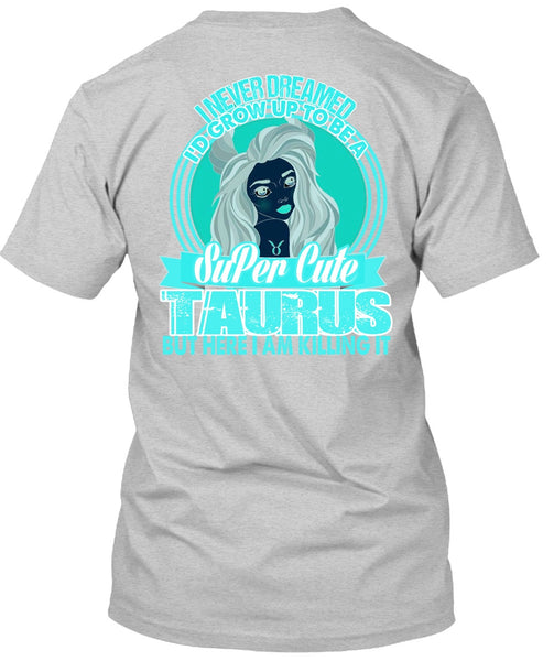 I'd Grow Up To Be A Cute Taurus T Shirt, I Love Taurus T Shirt