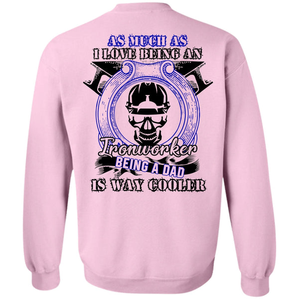I Love  Ironworker T Shirt, I Love Being An Ironworker Sweatshirt