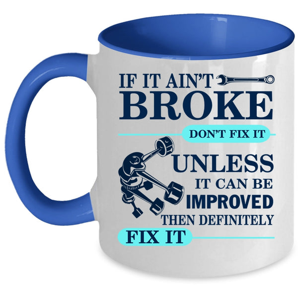 Cool Mechanic Coffee Mug, If It Ain't Broke Don't Fix It Accent Mug