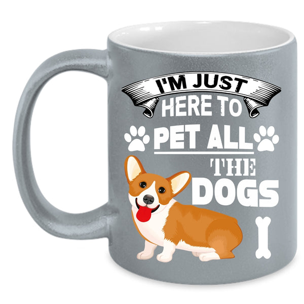 I'm Just Here To Pet All The Dogs Coffee Mug, Dog Lovers Coffee Cup