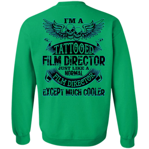 Being A Film Director T Shirt, I'm A Tattooed Film Director Just Like A Normal Film Director Sweatshirt