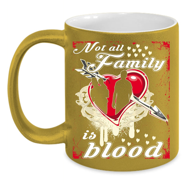 Not All Family Is Blood Coffee Mug, I Love My Family Coffee Cup