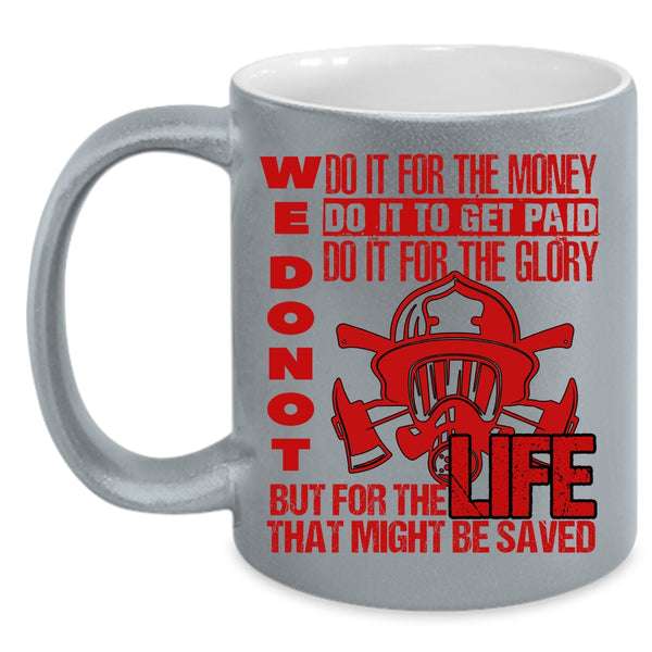 We Don't Do It For The Money Coffee Mug, For The Life That Might Be Saved Coffee Cup