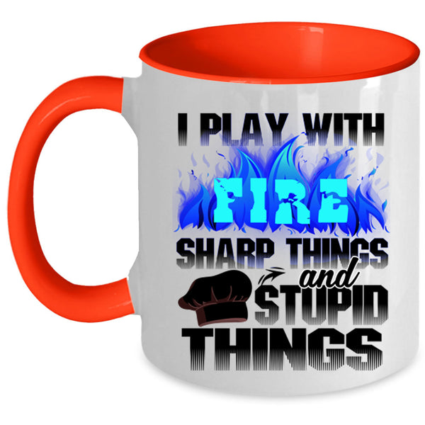 Sharp Things And Stupid Things Coffee Mug, I Play With Fire Accent Mug