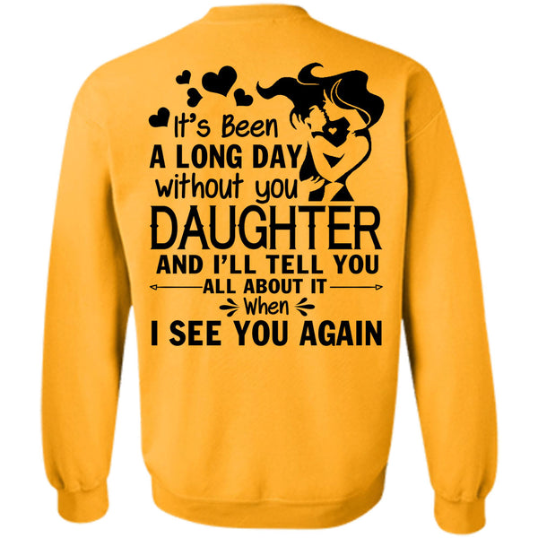 Being A Daughter T Shirt, It's Been A Long Day Without Daughter Sweatshirt